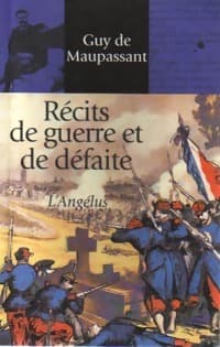 Récits de guerre et de défaites - Guy De Maupassant