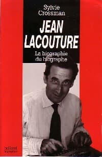 Jean Lacouture. La biographie du biographe - Sylvie Crossman