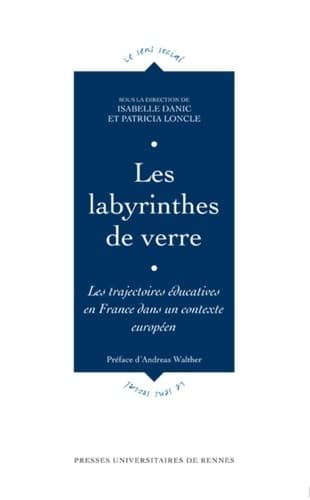 Les labyrinthes de verre : Les trajectoires éducatives en France dans un contexte européen - Patricia Loncle