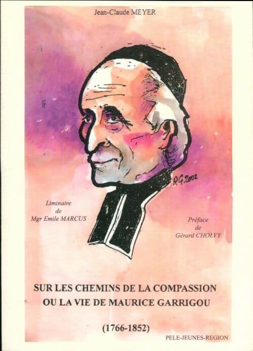 Sur les chemins de la compassion ou La vie de Maurice Garrigou - Jean-Claude Meyer