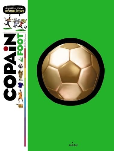 Copain du foot : Le guide des jeunes footballeurs - Michel Deshors